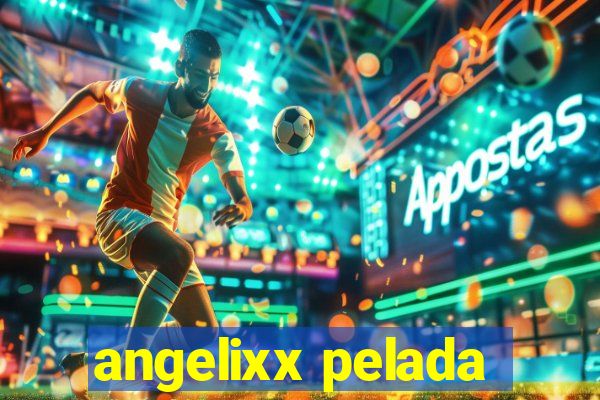 angelixx pelada